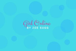 Review of Girl Online by Zoe Sugg - michalah francis