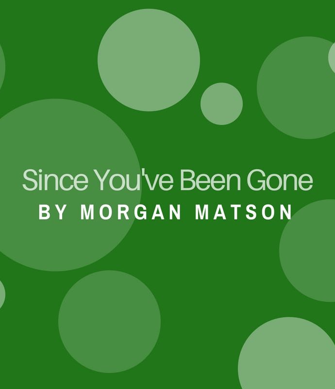 Since You’ve Been Gone by Morgan Matson
