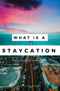 What is a Staycation and how to plan one - michalah francis