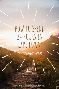 How to spend 24 hours in Cape Town_ The Ultimate Guide michalah francis
